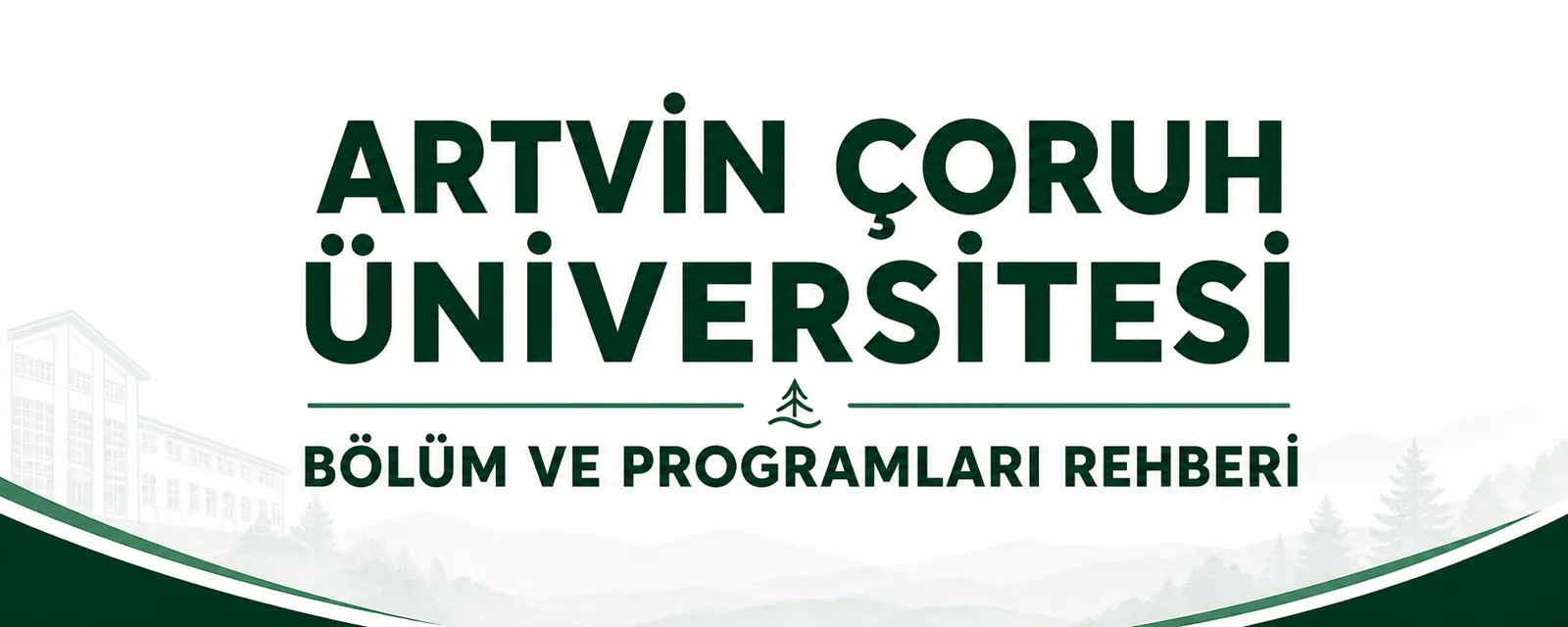 Artvin Çoruh Üniversitesi fakülte bölüm programlar rehberi